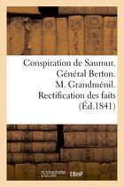 Couverture du livre « Conspiration de saumur. general berton. m. grandmenil. rectification des faits » de  aux éditions Hachette Bnf
