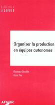 Couverture du livre « Organiser la production en equipes autonomes » de Devulder C. aux éditions Afnor