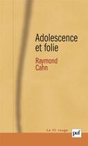 Couverture du livre « Adolescence et folie » de Raymond Cahn aux éditions Puf