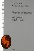 Couverture du livre « Rhetorica philosophans ; mélanges offerts à Michel Patillon » de  aux éditions Vrin