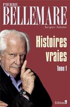 Couverture du livre « Histoires vraies Tome 1 » de Pierre Bellemare aux éditions Editions 1