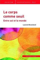 Couverture du livre « Le corps comme seuil ; entre soi et le monde » de Branchard Laurent aux éditions In Press
