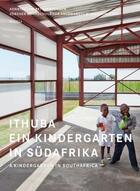 Couverture du livre « Ithuba ein kindergarten in sudafrika - a kindergarten in south africa - allemand/anglais » de Institute For Constr aux éditions Niggli