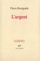 Couverture du livre « L'argent » de Pierre Bourgeade aux éditions Gallimard