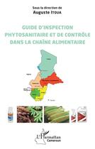 Couverture du livre « Guide d'inspection phytosanitaire et de contrôle dans la chaîne alimentaire » de Auguste Itoua aux éditions L'harmattan