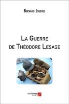 Couverture du livre « La guerre de Théodore Lesage » de Bernard Joubrel aux éditions Editions Du Net