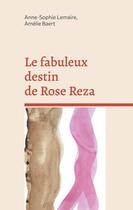 Couverture du livre « Le fabuleux destin de Rose Reza » de Anne Sophie Lemaire et Amelie Baert aux éditions Books On Demand