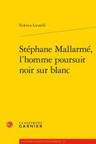 Couverture du livre « Stéphane Mallarmé, l'homme poursuit noir sur blanc » de Locatelli Federica aux éditions Classiques Garnier