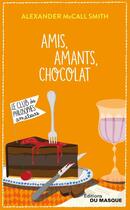 Couverture du livre « Amis, amants, chocolat » de Alexander Mccall Smith aux éditions Le Masque