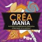 Couverture du livre « Créa mania ; activités et expériences délirantes à fabriquer et à cuisiner ! » de  aux éditions Piccolia