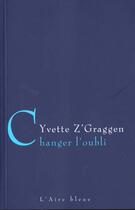 Couverture du livre « CHANGER L OUBLI - NED - » de Z'Graggen Yvette aux éditions Éditions De L'aire