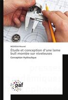 Couverture du livre « Etude et conception d'une lame bull montee sur niveleuses » de Mourad Mouioua aux éditions Presses Academiques Francophones