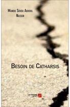 Couverture du livre « Besoin de catharsis » de Manou Sekou Abdoul Nasser aux éditions Editions Du Net
