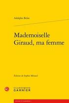 Couverture du livre « Mademoiselle Giraud, ma femme » de Belot Adolphe aux éditions Classiques Garnier