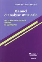 Couverture du livre « Manuel d'analyse musicale t. 1, les formes classiques simples et complexes » de Ivanka Stoianova aux éditions Minerve