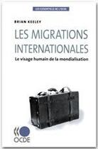 Couverture du livre « Les migrations internationales ; le visage humain de la mondialisation » de Brian Keeley aux éditions Oecd