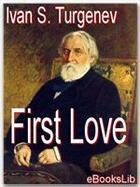 Couverture du livre « First Love » de Ivan S. Turgenev aux éditions Ebookslib