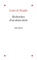 Couverture du livre « Recherches d'un demi-siècle » de Louis De Broglie aux éditions Albin Michel