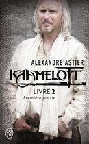 Couverture du livre « Kaamelott t.2 : première partie » de Alexandre Astier aux éditions J'ai Lu
