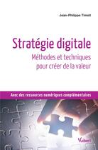 Couverture du livre « Stratégie digitale ; méthodes et techniques pour créer de la valeur » de Jean-Philippe Timsit aux éditions Vuibert