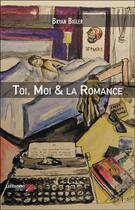 Couverture du livre « Toi, moi & la romance » de Bryan Bigler aux éditions Editions Du Net