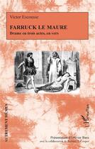 Couverture du livre « Farruck le Maure : drame en trois actes en vers » de Victor Escousse aux éditions L'harmattan