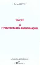 Couverture du livre « 1814-1817 ou l'epuration dans la marine francaise » de Lutun Bernard aux éditions L'harmattan