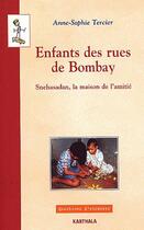 Couverture du livre « Enfants des rues de Bombay ; Snehasadan, la maison de l'amitié » de Anne-Sophie Tercier aux éditions Karthala