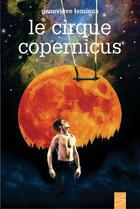 Couverture du livre « Le cirque Copernicus » de Genevieve Lemieux aux éditions Soulières éditeur