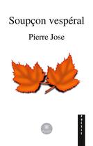 Couverture du livre « Soupcon vespéral » de Jose Pierre aux éditions Le Lys Bleu