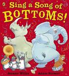 Couverture du livre « Sing a song of bottoms ! » de Jeanne Willis et Adam Stower aux éditions Children Pbs