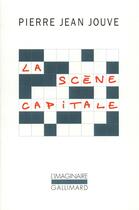 Couverture du livre « La scène capitale » de Pierre Jean Jouve aux éditions Gallimard