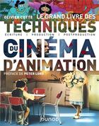 Couverture du livre « Le grand livre des techniques du cinéma d'animation : écriture, production, post-production » de Olivier Cotte aux éditions Dunod