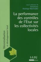 Couverture du livre « La performance des contrôles de l'Etat sur les collectivités locales » de Antoinette Hastings-Marchadier aux éditions Lgdj
