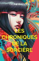 Couverture du livre « Les Chroniques de la Sorcière : Nouvelles fantasy et fantastiques » de Céline Gueguen aux éditions Books On Demand