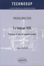 Couverture du livre « Programmation - le langage sql - pratiques de base et concepts avances (niveau b) » de Frederic Baurand aux éditions Ellipses
