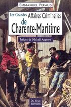 Couverture du livre « Les grandes affaires criminelles de Charente-Maritime » de Peraud E aux éditions De Boree