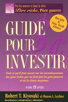 Couverture du livre « Guide pour investir - tout ce qu'il faut savoir sur les investissements des gens riches qui ne font » de Robert T. Kiyosaki aux éditions Un Monde Different