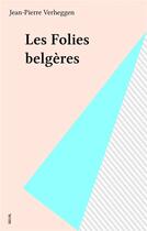 Couverture du livre « Les folies-belgeres » de Verheggen J-P. aux éditions Seuil