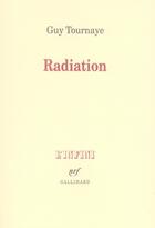 Couverture du livre « Radiation » de Guy Tournaye aux éditions Gallimard