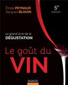 Couverture du livre « Le goût du vin ; le grand livre de la dégustation (5e édition) » de Emile Peynaud et Jacques Blouin aux éditions Dunod