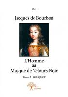 Couverture du livre « Jacques de Bourbon t.1 ; Fouquet » de Phil aux éditions Edilivre