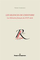 Couverture du livre « Les silences de l'histoire : Les mémoires français du XVIIe siècle » de Frederic Charbonneau aux éditions Hermann