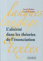 Couverture du livre « L'altérité dans les théories de l'énonciation » de Lionel Dufaye et Lucie Gournay aux éditions Ophrys