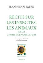 Couverture du livre « Récits sur les insectes, les animaux et les choses de l'agriculture » de Jean-Henri Fabre aux éditions Actes Sud