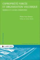 Couverture du livre « Copropriété forcée et organisation volumique : modèles et clauses commentées » de Pierre-Yves Erneux aux éditions Larcier