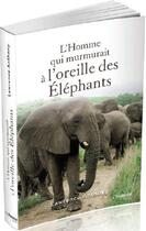 Couverture du livre « L'homme qui murmurait à l'oreille des éléphants ; ma vie en Afrique auprès d'un troupeau d'éléphants » de Lawrence Anthony aux éditions Guy Trédaniel