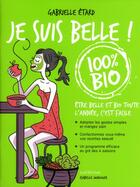 Couverture du livre « Je suis belle ; 100% bio » de Gabrielle Etard aux éditions L'express