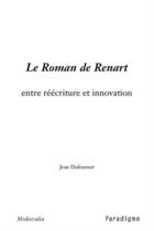 Couverture du livre « Le roman de Renart ; entre réécriture et innovation » de Jean Dufounet aux éditions Corsaire Editions