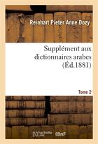 Couverture du livre « Supplement aux dictionnaires arabes. tome 2 » de Dozy R P A. aux éditions Hachette Bnf